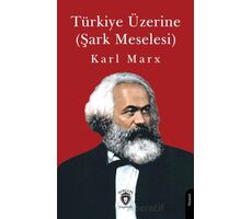 Türkiye Üzerine (Şark Meselesi) - Karl Marx - Dorlion Yayınları