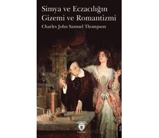 Simya ve Eczacılığın Gizemi ve Romantizmi - Charles John Samuel Thompson - Dorlion Yayınları