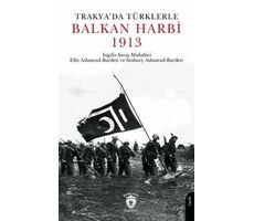 Trakyada Türklerle Balkan Harbi 1913 - Seabury Ashmead Bartlett - Dorlion Yayınları