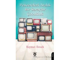 Pencereleri Aralık Bir Saraydır Çocukluk - Kıymet Ercek - Dorlion Yayınları