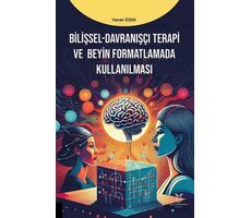 Bilişsel-Davranışçı Terapi ve Beyin Formatlamada Kullanılması - Yener Özen - Akademisyen Kitabevi