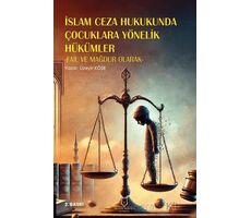 İslam Ceza Hukukunda Çocuklara Yönelik Hükümler -Fail ve Mağdur Olarak- 2. Baskı