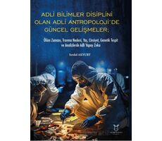 Adli Bilimler Disiplini Olan Adli Antropoloji’de Gu¨ncel Gelis¸meler; O¨lu¨m Zamanı, Travma Nedeni,