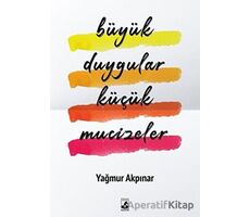 Büyük Duygular Küçük Mucizeler - Yağmur Akpınar - Küsurat Yayınları