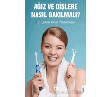 Ağız ve Dişlere Nasıl Bakılmalı? - Şükrü Kamil Talimcioğlu - Dorlion Yayınları