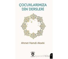 Çocuklarımıza Din Dersleri - Ahmet Hamdi Akseki - Dorlion Yayınları