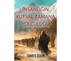 İnsanlığın Kutsal Zamana Yolculuğu - Tomris Özden - Cinius Yayınları