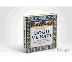 Doğu ve Batı (Ciltli) - Ekrem Akurgal - Kronik Kitap