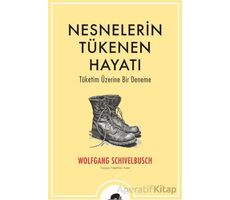 Nesnelerin Tükenen Hayatı - Wolfgang Schivelbusch - Kolektif Kitap