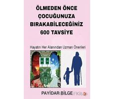 Ölmeden Önce Çocuğunuza Bırakabileceğiniz 600 Tavsiye - Payidar Bilge - Cinius Yayınları