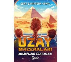 Uzay Maceraları – Mısır’daki Gizemler - Esma Şahintürk Günel - Parola Çocuk