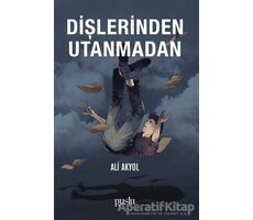 Dişlerinden Utanmadan - Ali Akyol - Puslu Yayıncılık