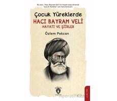 Çocuk Yüreklerde Hacı Bayram Veli Hayatı ve Şiirler - Özlem Pekcan - Dorlion Yayınları