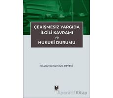 Çekişmesiz Yargıda İlgili Kavramı ve Hukuki Durumu - Zeynep Sümeyra Deveci - Adalet Yayınevi