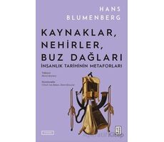 Kaynaklar, Nehirler, Buz Dağları - Hans Blumenberg - Ketebe Yayınları