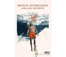 Bence Gitmelisin Ama Sen Bilirsin - Ares Antares - Gece Kitaplığı