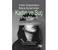 Farklı Disiplinlerin Bakış Açılarından Kadın ve Suç Profilleri - İsmail Altan Tülü - Anı Yayıncılık