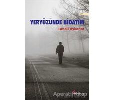 Yeryüzünde Bidatim - İsmail Aykanat - Okur Kitaplığı