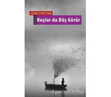 Kuşlar da Düş Görür - Ayşe Ünüvar - Okur Kitaplığı