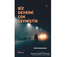 Biz Devrimi Çok Sevmiştik - Ebu Muhsin Bulut - Okur Kitaplığı