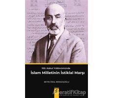 100. Kabul Yıldönümünde İslam Milletinin İstiklal Marşı - Metin Önal Mengüşoğlu - Okur Kitaplığı