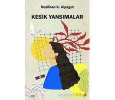 Kesik Yansımalar - Neslihan Karaalioğlu Alpagut - Okur Kitaplığı