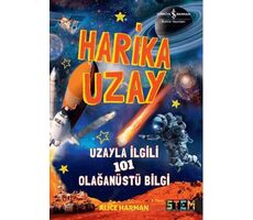 Harika Uzay- Uzayla ilgili 101 Olağanüstü Bilgi - Alice Harman - İş Bankası Kültür Yayınları