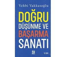 Doğru Düşünme ve Başarma Sanatı - Vehbi Vakkasoğlu - Nesil Yayınları