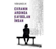 Ekranın Ardında Kaybolan İnsan - Tuğba Şengül Lik - Pozitif Yayınları