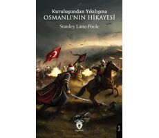 Kuruluşundan Yıkılışına Osmanlının Hikayesi - Stanley Lane-Poole - Dorlion Yayınları