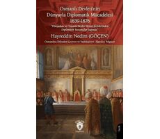 Osmanlı Devleti’nin Dünyayla Diplomatik Mücadelesi 1839 - 1876