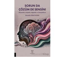 Sorun da Çözüm de Sensin! (Büyüyebilir, Gelişebilir, Değişebilir ve Dönüşebilirsin)