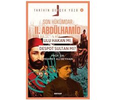 Son Hükümdar II. Abdülhamid; Ulu Hakan mı, Despot Sultan mı? - Mehmet Ali Beyhan - Beyan Yayınları