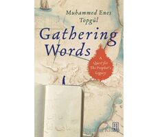 Gathering Words: A Quest For The Prophet’s Legacy - Muhammed Enes Topgül - Ketebe Yayınları