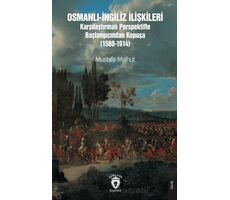 Osmanlı-İngiliz İlişkileri Karşılaştırmalı Perspektifle Başlangıcından Kopuşa (1580-1914)