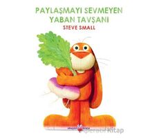 Paylaşmayı Sevmeyen Yaban Tavşanı - Steve Small - Okuyan Koala