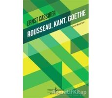 Rousseau, Kant, Goethe - Ernst Cassirer - İş Bankası Kültür Yayınları