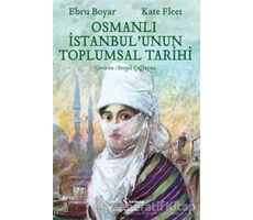 Osmanlı İstanbulunun Toplumsal Tarihi - Ebru Boyar - İş Bankası Kültür Yayınları