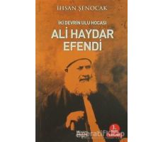 İki Devrin Ulu Hocası Ali Haydar Efendi - İhsan Şenocak - Hüküm Kitap Yayınları