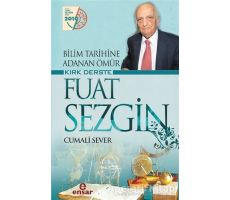 Bilim Tarihine Adanan Ömür Kırk Derste Fuat Sezgin - Cumali Sever - Ensar Neşriyat