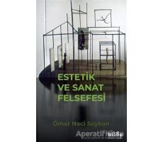 Estetik ve Sanat Felsefesi - Ömer Naci Soykan - Bilge Kültür Sanat