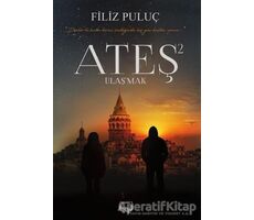 Ateş 2 - Ulaşmak - Filiz Puluç - Agapi Yayınları