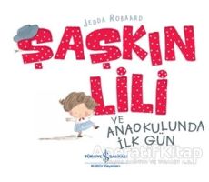 Şaşkın Lili ve Anaokulunda İlk Gün - Jedda Robaard - İş Bankası Kültür Yayınları