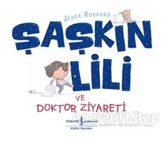 Şaşkın Lili ve Doktor Ziyareti - Jedda Robaard - İş Bankası Kültür Yayınları