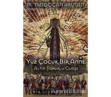 Yüz Çocuk Bir Anne Altın Topuklu Guaşe - M. Tandoğan Arutan - Cinius Yayınları