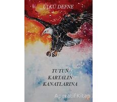 Tutun Kartalın Kanatlarına - Ülkü Defne - Cinius Yayınları