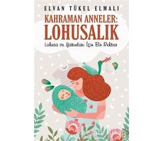 Kahraman Anneler: Lohusalık - Elvan Tükel Elmalı - Cinius Yayınları
