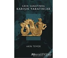 Grek Sanatında Karışık Yaratıklar - Akın Temür - Gece Kitaplığı