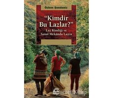 Kimdir Bu Lazlar? - Özlem Şendeniz - İletişim Yayınevi