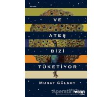 Ve Ateş Bizi Tüketiyor - Murat Gülsoy - Can Yayınları